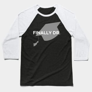 Finally Dr. PhD graduate Baseball T-Shirt